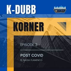 K-Dubb Korner Ep. 3 - Post COVID