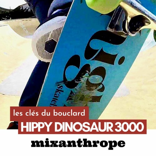 Les Clés Du Bouclard - Mixanthrope Radio Show - Hippy Dinosaur 3000
