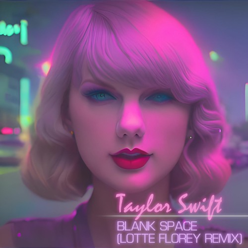 Taylor Swift - Blank Space (Lotte Florey Remix)