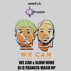 WE CAN X SLOW WINE - DJ D FRANCIS MASHUPZ