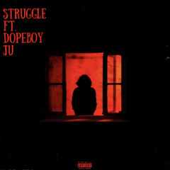 Struggle ft. Dopeboy ju