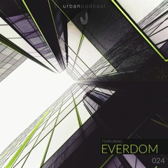 Urban Podcast 024 - Everdom