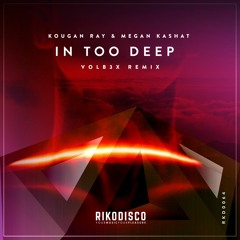 Kougan Ray & Megan Kashat - In Too Deep (VOLB3X Remix)