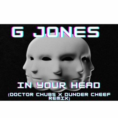G Jones- In Your Head (Doctor Chubs X Dunder Cheef Remix)