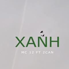 Xanh - 2CAN FT MC 12 .wav
