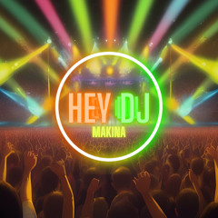 Hey DJ (Makina)