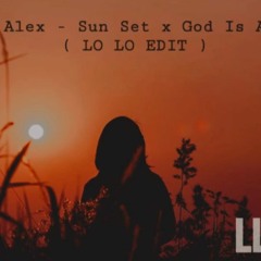 Dora Alex - SUN SET X God Is A Girl ( LOLO EDIT )