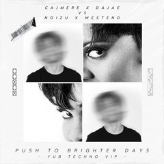 Cajmere & Dajae VS Noizu & Westend - Push To Brighter Days (YuB Techno VIP)
