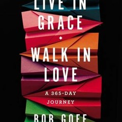 (Download) Live in Grace, Walk in Love: A 365-Day Journey - Bob Goff