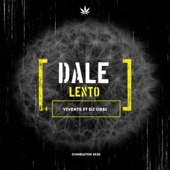 Dale Lento - Vivents Ft. Dj Orbi(Cumbiaton2020)