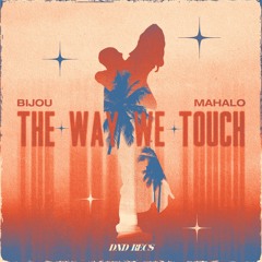 BIJOU x Mahalo - The Way We Touch