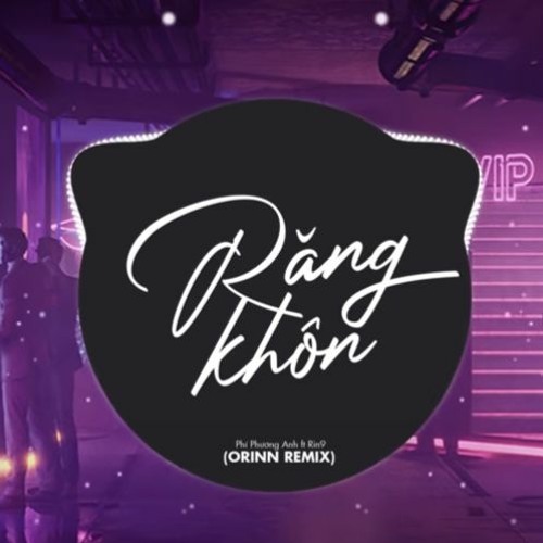 Răng Khôn (Orinn Remix) - Phí Phương Anh X Rin9