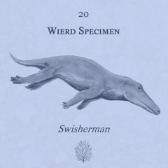 Wierd Specimen 20 - Swisherman