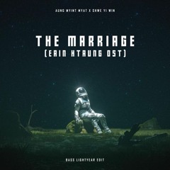 The Marriage - Eain Htaung Drama OST (Bass Lightyear Edit)
