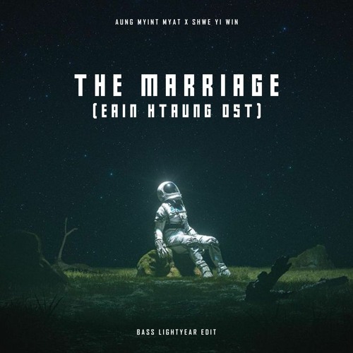 The Marriage - Eain Htaung Drama OST (Bass Lightyear Edit)