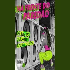 DENNIS DJ, DELANO E TAINÁ COSTA NA FRENTE DO PAREDÃO VS EDIT DJ FERNANDINHO EXTEND NEUTRA 90