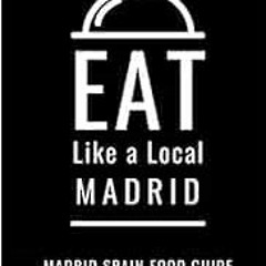READ [EBOOK EPUB KINDLE PDF] Eat Like a Local- Madrid: Madrid Spain Food Guide (Eat L