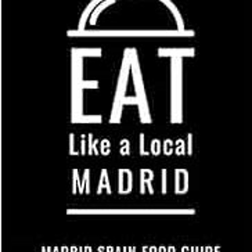 [View] EPUB 📚 Eat Like a Local- Madrid: Madrid Spain Food Guide (Eat Like a Local- C