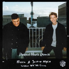 Mesto & Justin Mylo - When We're Gone (Project Hertz Remix)