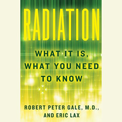 [View] KINDLE 🖋️ Radiation: What It Is, What You Need to Know by  Robert Peter Gale,