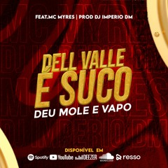 DELL VALLE É SUCO DEU MOLE E VAPO - FEAT MC MYRES - DJ IMPERIO DM