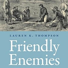 download EBOOK 📨 Friendly Enemies: Soldier Fraternization throughout the American Ci