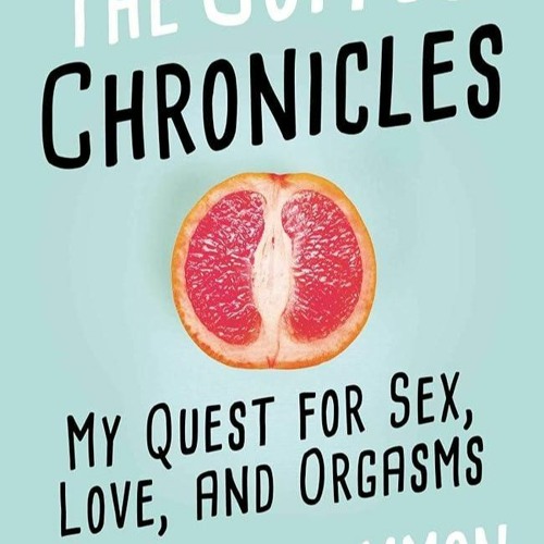 ⚡PDF❤ The Coitus Chronicles: My Quest for Sex, Love, and Orgasms