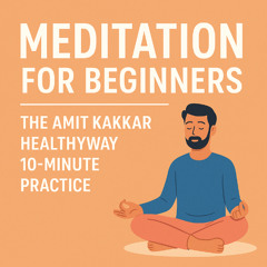 Meditation for Beginners - The Amit Kakkar Healthyway 10-Minute Practice