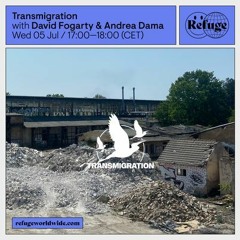 Transmigration on Refuge Worldwide | 14.07.2023 | David Fogarty and Andrea Dama