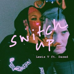 Switch Up - Lewis V ft. Dazed