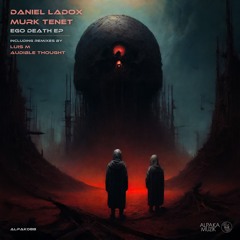 Ego Death - Daniel Ladox & Murk Tenet (Audible Thought Remix)