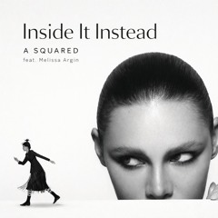 Inside It Instead (feat. Melissa Argin)