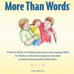 ? More Than Words®: A Parent’s Guide to Building Interaction and Language Skills for Children w