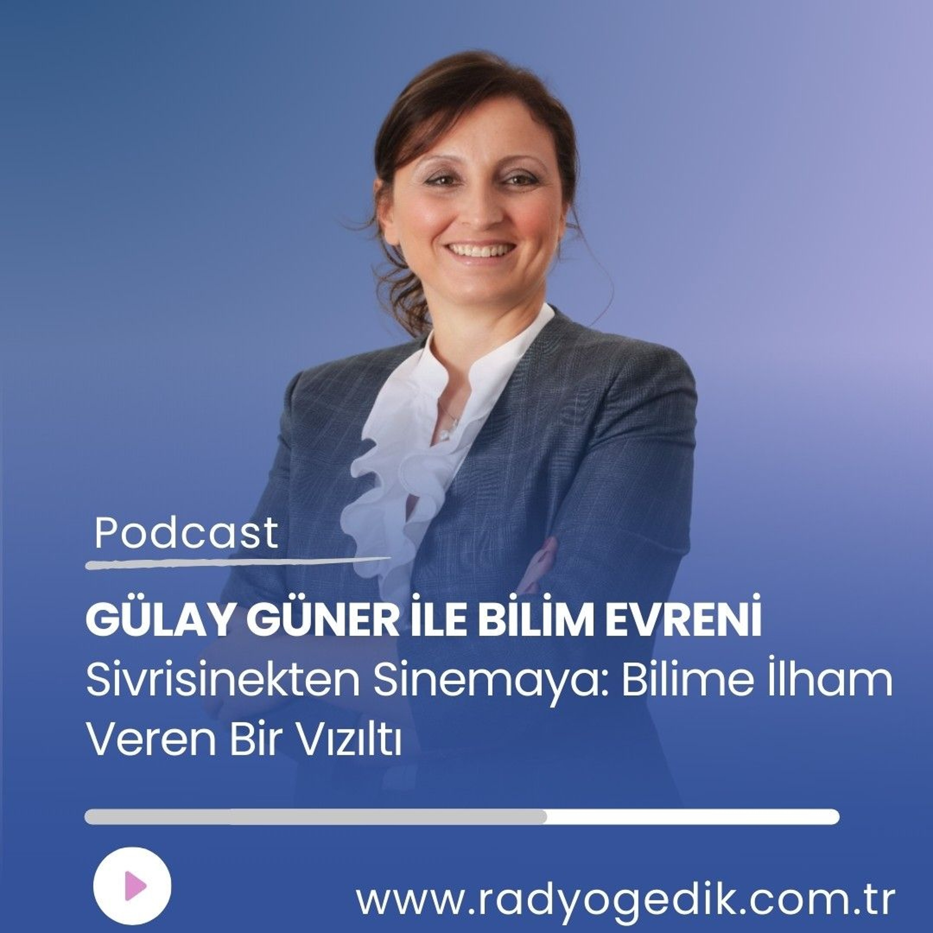 GÜLAY GÜNER İLE BİLİM EVRENİ - Sinema Perdesinden Laboratuvar Masasına Bir Yolcu episode artwork