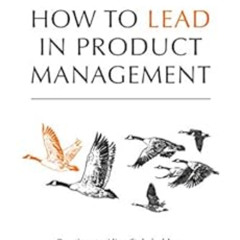 [Free] EPUB 📑 How to Lead in Product Management: Practices to Align Stakeholders, Gu
