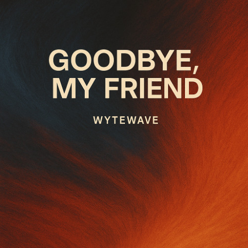 GOODBYE, MY FRIEND