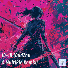 ID - ID (OudZhu & MultiPie Remix)