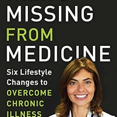 View KINDLE ✓ What's Missing from Medicine: Six Lifestyle Changes to Overcome Chronic