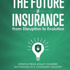 View EPUB ☑️ The Future of Insurance: From Disruption to Evolution: Volume I. The Inc