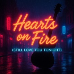 Hearts on Fire (Still Love You Tonight)