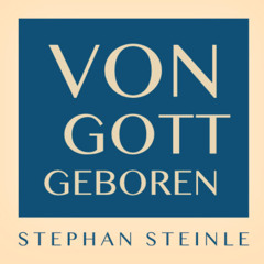Von Gott Geboren - Teil 1 - Stephan Steinle