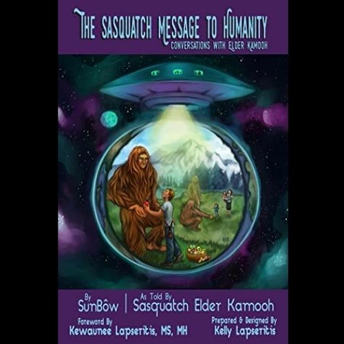"The Sasquatch Message To Humanity - Conversations with Elder Kamooh" FULL AUDIOBOOK