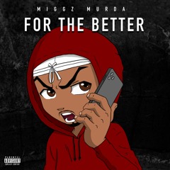Miggz Murda - For The Better