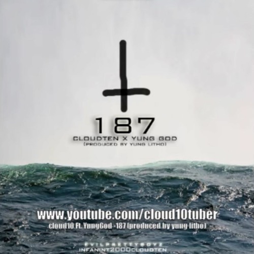 Stream Cloud Ten X Yung God -187(PRODUCED BY YUNG LITHO) (Lil B 