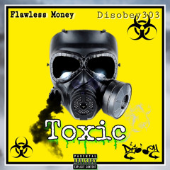 Toxic - Flawless Money & Disobey303