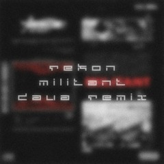 REKON - MILITANT (DAUA Remix) (DL)