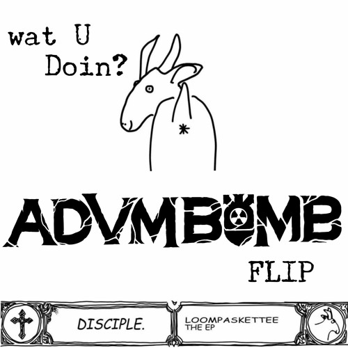 LOOMPASKETTEE - WAT U DOIN [ADVM BOMB FLIP]