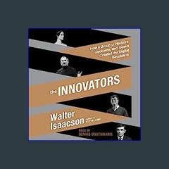 [Read Pdf] 📕 The Innovators: How a Group of Hackers, Geniuses, and Geeks Created the Digital Revol