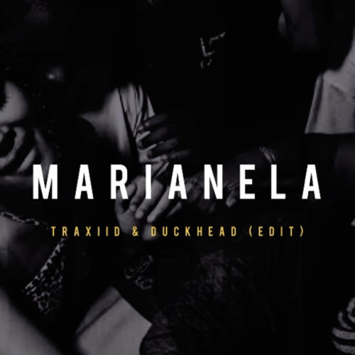 MARIANELA - DUCKHEAD, TRAXIID EDIT (BUY = DL)