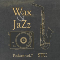 Wax & Jazz Podcast vol. 7 - STC